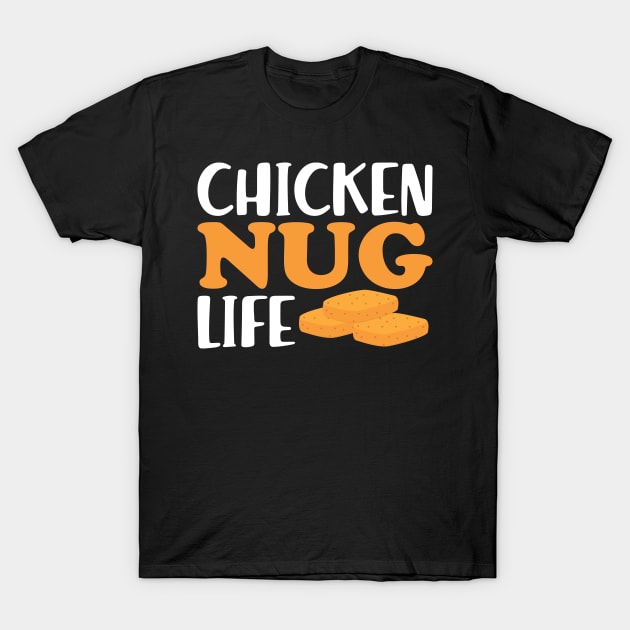 Chicken Nuggets - Chicken Nug Life T-Shirt by KC Happy Shop